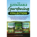 The Sustainable Gardening Collection: A Complete Beginners Guide to Permaculture, Seed Saving, and Companion Planting for Thriving, Eco-Friendly Garde