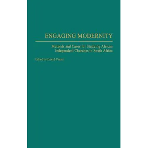 Engaging Modernity: Methods and Cases for Studying African Independent Churches in South Africa