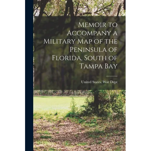 Memoir to Accompany a Military map of the Peninsula of Florida, South of Tampa Bay