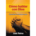 Cómo Hablar Con Dios: Aprendiendo A Orar Paso A Paso