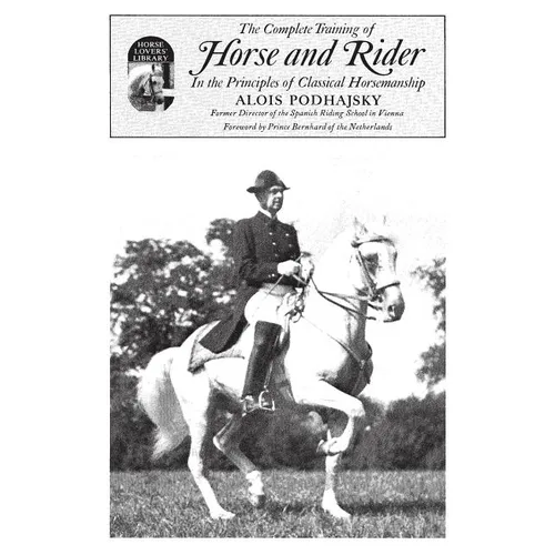 Complete Training of Horse and Rider in the Principles of Classical Horsemanship: In the Principles of Classical Horsemanship