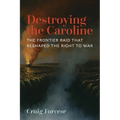 Destroying the Caroline: The Frontier Raid That Reshaped the Right to War