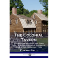 The Colonial Tavern: A Glimpse of New England Town Life - a Social History of America's Bars in the 1600s and 1700s
