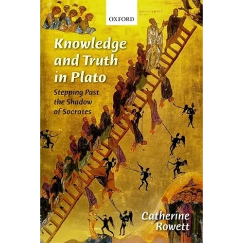 Knowledge and Truth in Plato: Stepping Past the Shadow of Socrates