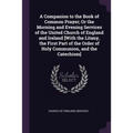 A Companion to the Book of Common Prayer; Or the Morning and Evening Services of the United Church of England and Ireland [With the Litany, the First
