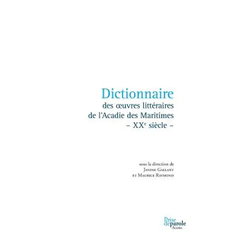 Dictionnaire des oeuvres littéraires de l'Acadie des Maritimes - XXe siècle -