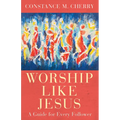 Worship Like Jesus: A Guide for Every Follower