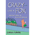 Crazy Like a Fox: Adventures in Schizophrenia