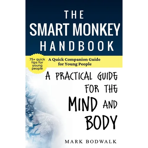 The Smart Monkey Handbook: A Quick Companion Guide for Young People: A Quick Companion Guide for Young People: A Practical Guide for Young People: A Q