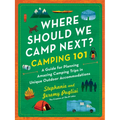 Where Should We Camp Next?: Camping 101: A Guide for Planning Amazing Camping Trips in Unique Outdoor Accommodations