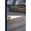 The Book of 100 Homes: Containing the Desgins and Floor Plans of One Hundred Homes, Book H