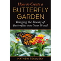 How to Create a Butterfly Garden: Bringing the Beauty of Butterflies Into Your World