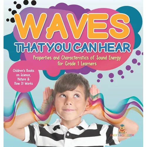 Waves That You Can Hear Properties and Characteristics of Sound Energy for Grade 1 Learners Children's Books on Science, Nature & How It Works