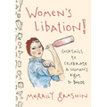 Women's Libation!: Cocktails to Celebrate a Woman's Right to Booze