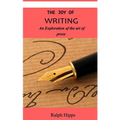 The Joy Of Writing: An Exploration of the Art of Writing in Prose