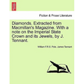 Diamonds. Extracted from MacMillan's Magazine. with a Note on the Imperial State Crown and Its Jewels, by J. Tennant.