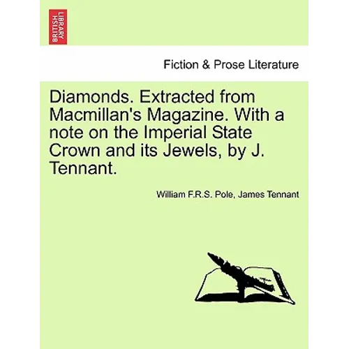 Diamonds. Extracted from MacMillan's Magazine. with a Note on the Imperial State Crown and Its Jewels, by J. Tennant.