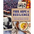 Food, Hope & Resilience: Authentic Recipes and Remarkable Stories from Holocaust Survivors