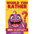 Would You Rather - Fun for Kids Edition: 300] Silly, Hilarious, and Mind-Bending Questions for Endless Laughs