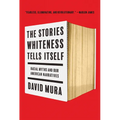 The Stories Whiteness Tells Itself: Racial Myths and Our American Narratives