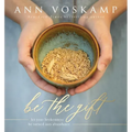 Be the Gift: Let Your Broken Be Turned Into Abundance