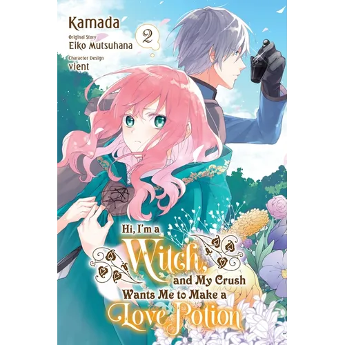 Hi, I'm a Witch, and My Crush Wants Me to Make a Love Potion, Vol. 2