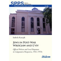 Jews in Post-War Wroclaw and l'Viv: Official Policy and Local Responses in Comparative Perspective, 1945-1970s