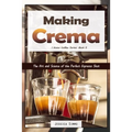 Making Crema: The Art and Science of the Perfect Espresso Shot