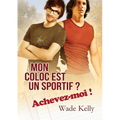 Mon Coloc Est Un Sportif ? Achevez-Moi !: Volume 1
