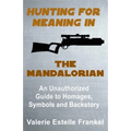 Hunting for Meaning in The Mandalorian: An Unauthorized Guide to Homages, Symbols and Backstory