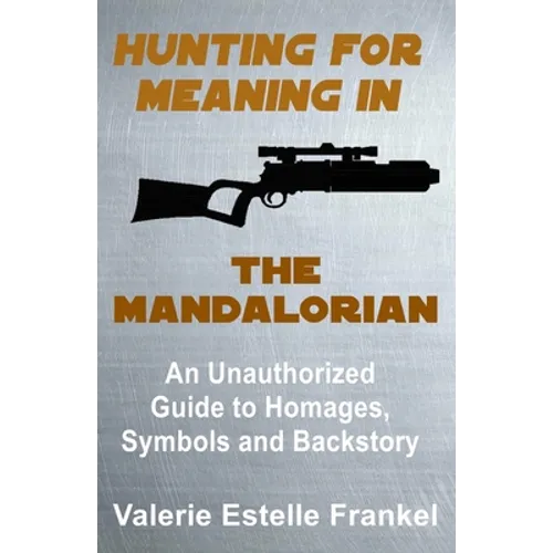 Hunting for Meaning in The Mandalorian: An Unauthorized Guide to Homages, Symbols and Backstory