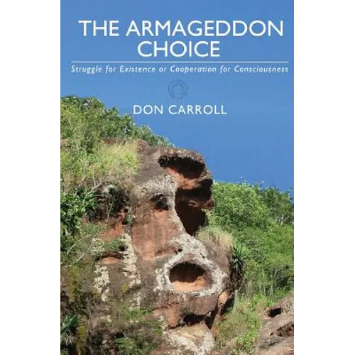 The Armageddon Choice: Struggle for Existence or Cooperation for Consciousness