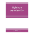Light from the ancient East; the New Testament illustrated by recently discovered texts of the Graeco-Roman world