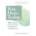 You. Here. Today.: 200 Readings for Growth from Codependency to Self-Recovery