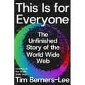 This Is for Everyone: The Unfinished Story of the World Wide Web