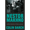 Nestor Makhno and Rural Anarchism in Ukraine, 1917-1921