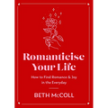 Romanticise Your Life: How to Find Joy in the Everyday
