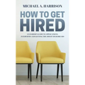 How to Get Hired: An Insider's Guide to Applications, Interviews and Getting the Job of Your Dreams
