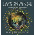 Illuminating the Alzheimer's Path: Living in the Light While Walking in the Darkness of Dementia