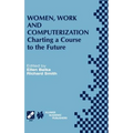 Women, Work and Computerization: Charting a Course to the Future