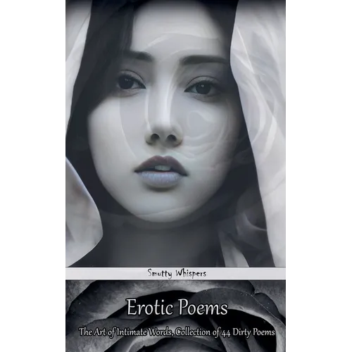 Erotic Poems: The Art of Intimate Words, Collection of 44 Dirty Poems