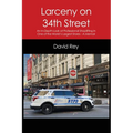 Larceny on 34th Street: An In-Depth Look at Professional Shoplifting in One of the World's Largest Stores - A Memoir