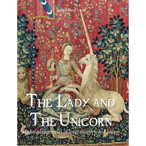 The Lady and the Unicorn: Medieval tapestries of love, allegory, and senses