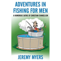Adventures in Fishing for Men: A Humorous Satire of Christian Evangelism