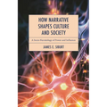How Narrative Shapes Culture and Society: A Socio-Narratology of Power and Influence
