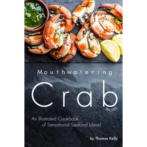 Mouthwatering Crab Recipes: An Illustrated Cookbook of Sensational Seafood Ideas!