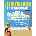 Apprendre Le Vietnamien En s'Amusant - Pour Les Enfants: Tous Les Âges - Étudiez 100 Thématiques Essentielles Grâce Aux Mots Mêlés - Vol.1