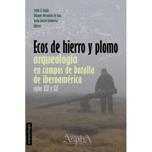 Ecos de Hierro y Plomo: Arqueología en Campos de Batalla de Iberoamérica, siglos XIX y XX