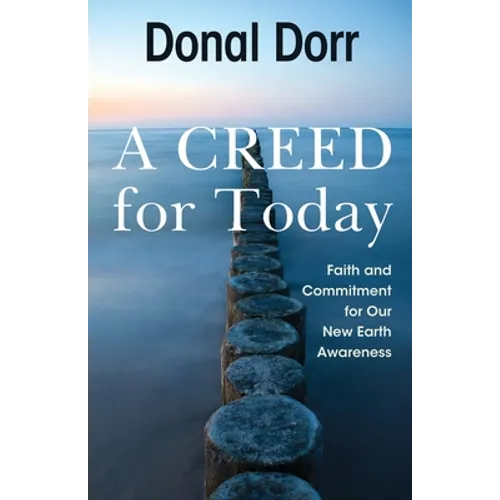 A Creed for Today: Faith and Commitment for Our New Earth Awareness