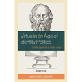 Virtue in an Age of Identity Politics: A Stoic Approach to Social Justice